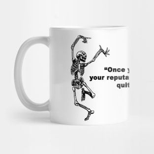 Once you've ruined your reputation, Mug